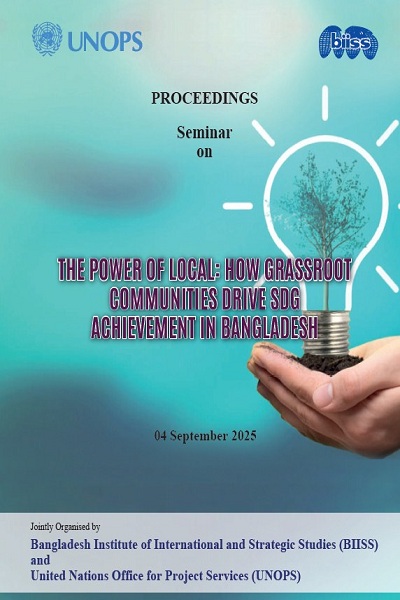 Proceedings : seminar on the power of local: how grassroot communities drive SDG achievement in Bangladesh, 4 September 2025, BIISS Auditorium, Dhaka