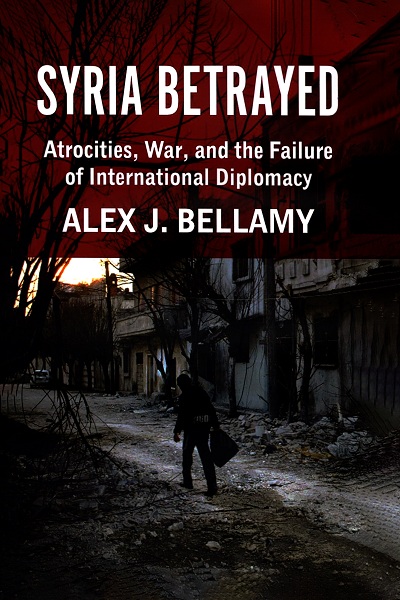 Syria betrayed : atrocities, war and the failure of International diplomacy
