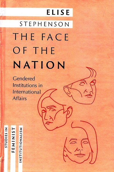 The Face of the Nation : gendered institutions in international affairs