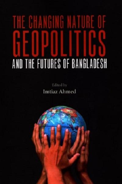 The Changing nature of geopolitics and the futures of Bangladesh
