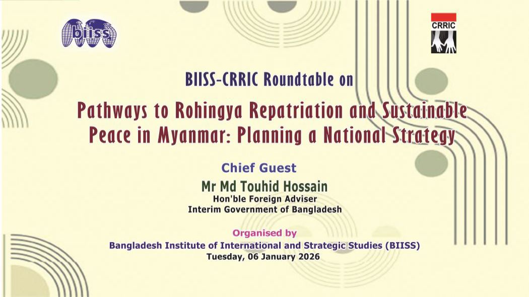 BIISS–CRRIC Roundtable on Pathways to Rohingya Repatriation and Sustainable Peace in Myanmar: