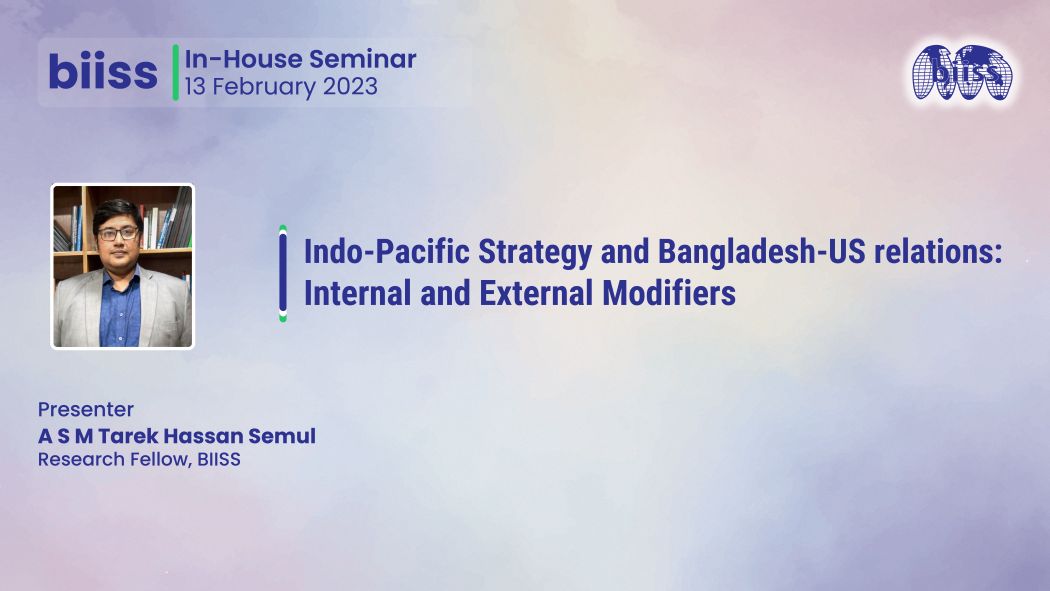 In-house Seminar: "Indo-Pacific Strategy and Bangladesh-US relations:Internal and External Modifiers"