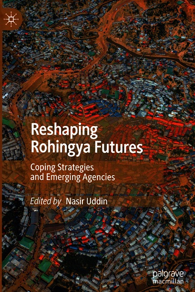 Reshaping Rohingya Future : coping strategies and emerging agencies