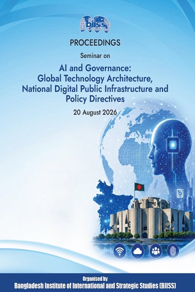 Proceedings : seminar on AI and governance: global technology architecture, national digital public infrastructure and policy directives, 20 August 2026, BIISS Auditorium, Dhaka