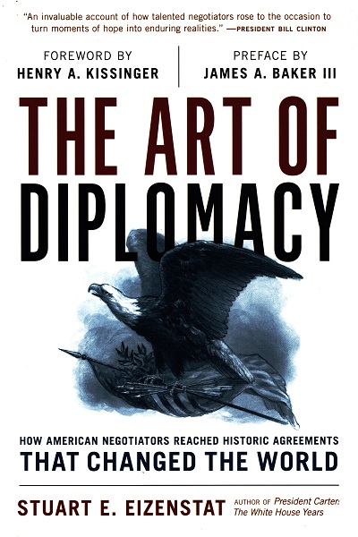 The Art of Diplomacy : how American negotiators reached historic agreements that changed the word