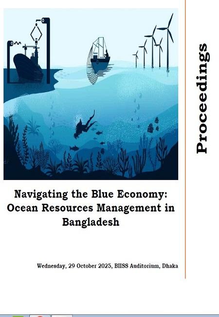 Proceedings : navigating the blue economy: ocean resources management in Bangladesh, 29 October 2025, BIISS Auditorium, Dhaka