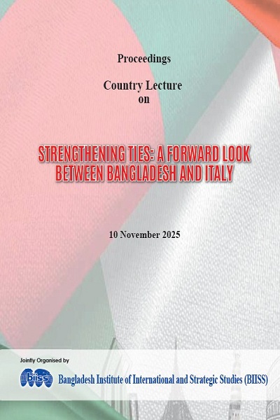 Proceedings : country lecture on strengthening ties: a forward look between Bangladesh and Italay, 10 November 2025, BIISS Audotorium, Dhaka
