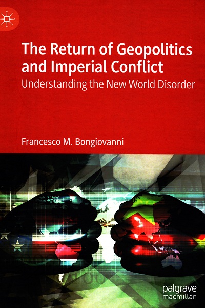 The Return of Geopolitics and imperial conflict : understanding the new world disorder
