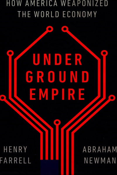 Underground Empire : how America Weaponized the World Economy