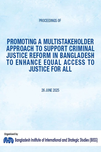 PROCEEDINGS OF PROMOTING A MULTISTAKEHOLDER APPROACH TO SUPPORT CRIMINAL JUSTICE REFORM IN BANGLADESH TO ENHANCE EQUAL ACCESS TO JUSTICE FOR ALL