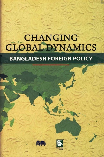 CHANGING GLOBAL DYNAMICS BANGLADESH FOREIGN POLICY