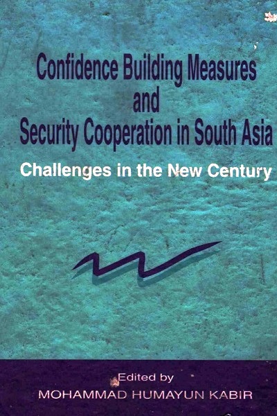 Confidence Building Measures and Security Cooperation in South Asia Challenges in the New Century
