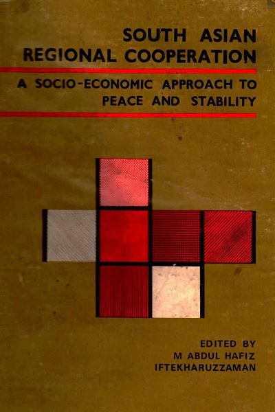 SOUTH ASIAN REGIONAL COOPERATION A SOCIO-ECONOMIC APPROACH TO PEACE AND STABILITY