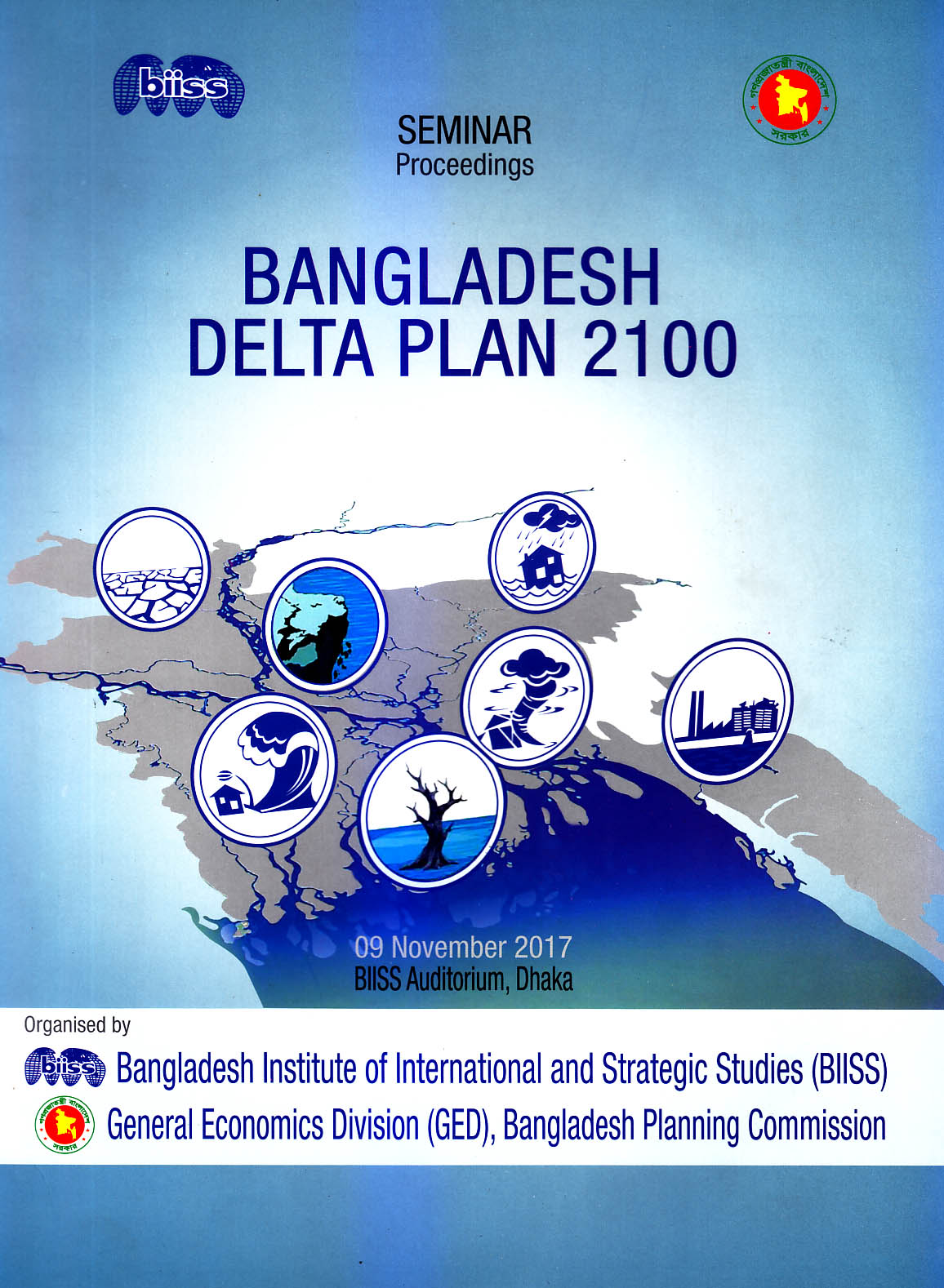 Seminar Proceedings Bangladesh delta plan 2100. November 09, 2017. Org by biiss & GED ( See Seminar box 2017 / Proceedings box / Water box / Pub. shelf )